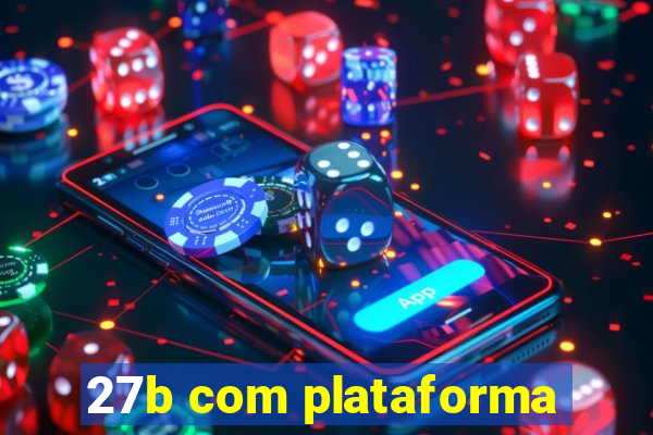 27b com plataforma